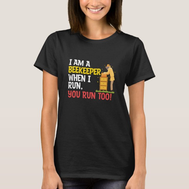When I Run You Run Beekeeper Apiary Honey Beekeepi T-Shirt (Front)
