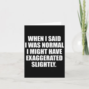 When I Said I Was Normal.. Funny Sayings Sarcastic Card