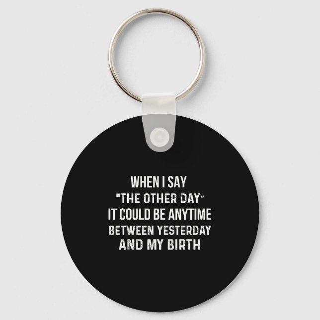 When I Say The Other Day It Could Be Anytime Funny Keychain (Front)