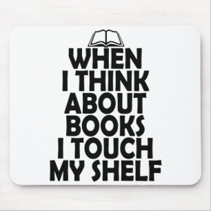 When I think about books I touch my shelf BOOK LOV Mouse Pad