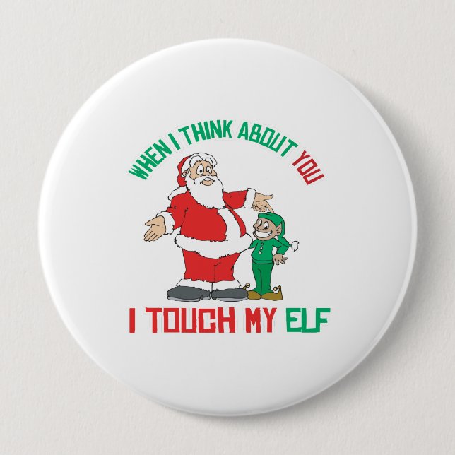 When I think about you I touch my Elf 4 Inch Round Button (Front)