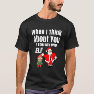 When I Think About You I Touch My Elf Funny Christ T-Shirt