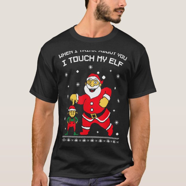 When I Think About You I Touch My Fun Christmas Sa T-Shirt (Front)