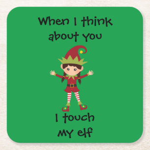 When I think Of You I Touch My Elf Funny Square Paper Coaster
