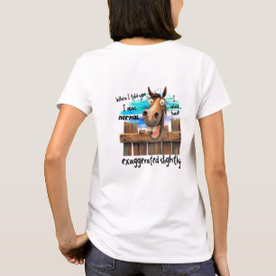 When I told you I was normal funny hоrse T-Shirt
