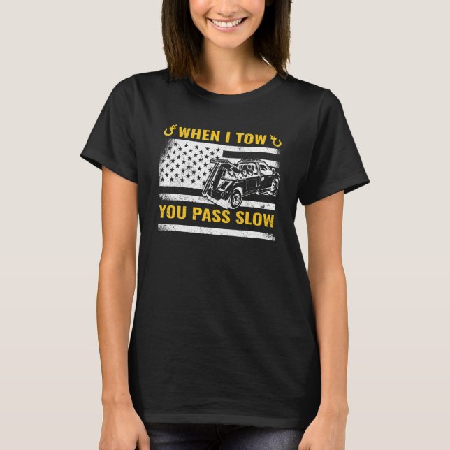 When I Tow you Pass Slow USA Flag tow truck breakd T-Shirt (Front)
