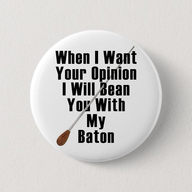 When I Want Your Opinion... 2 Inch Round Button (Front)