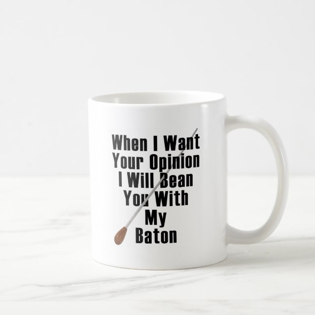 When I Want Your Opinion... Coffee Mug (Right)