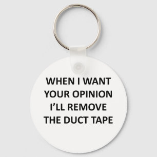 When I Want Your Opinion I'll Remove the Duct Tape Keychain