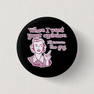 When I Want Your Opinion I'll Remove The Gag Pink 1 Inch Round Button