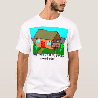 When I was a kid my parents moved a lot T-Shirt