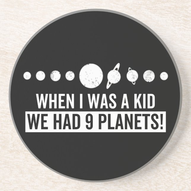 When i was a kid whe had 9 planets! coaster (Front)