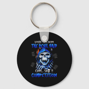 When I Was Born The Devil Said Oh Competition Keychain