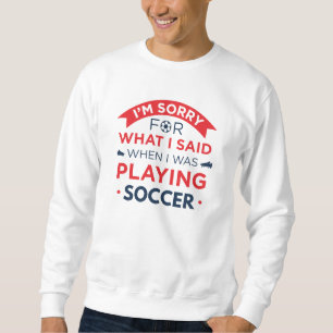 When I Was Playing Soccer Sweatshirt