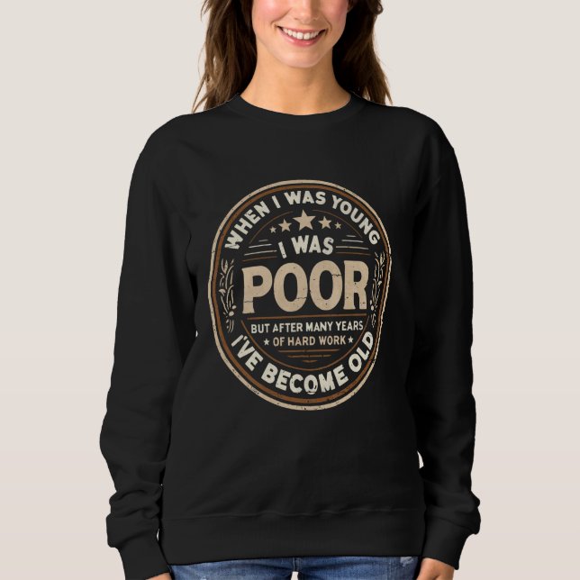 When I Was Young I Was Poor Sweatshirt (Front)