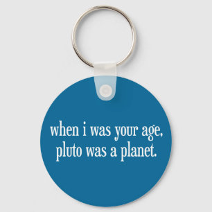 When I Was Your Age Pluto Was a Planet Keychain