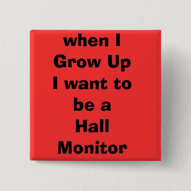 when IGrow UpI want to be a Hall Monitor 2 Inch Square Button (Front)