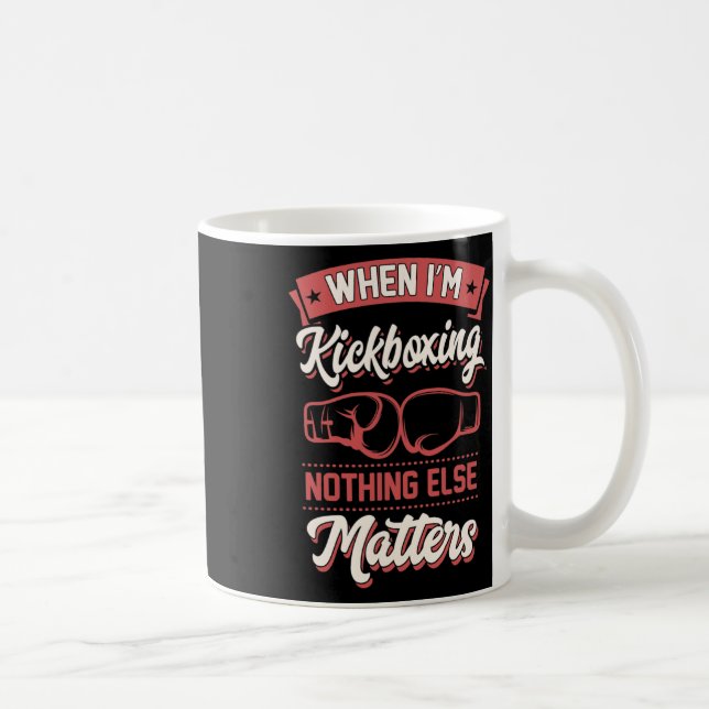 When I'm Kickboxing Nothing Else Problems _1  Coffee Mug (Right)