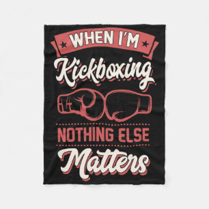 When I'm Kickboxing Nothing Else Problems _1 Fleece Blanket