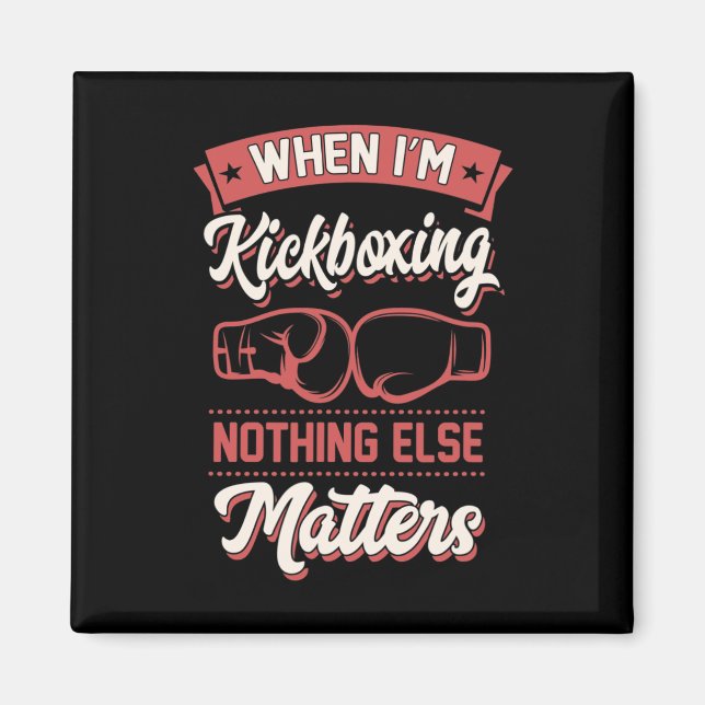 When I'm Kickboxing Nothing Else Problems _1  Magnet (Front)