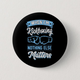 When I'm Kickboxing Nothing Else Problems 2 Inch Round Button