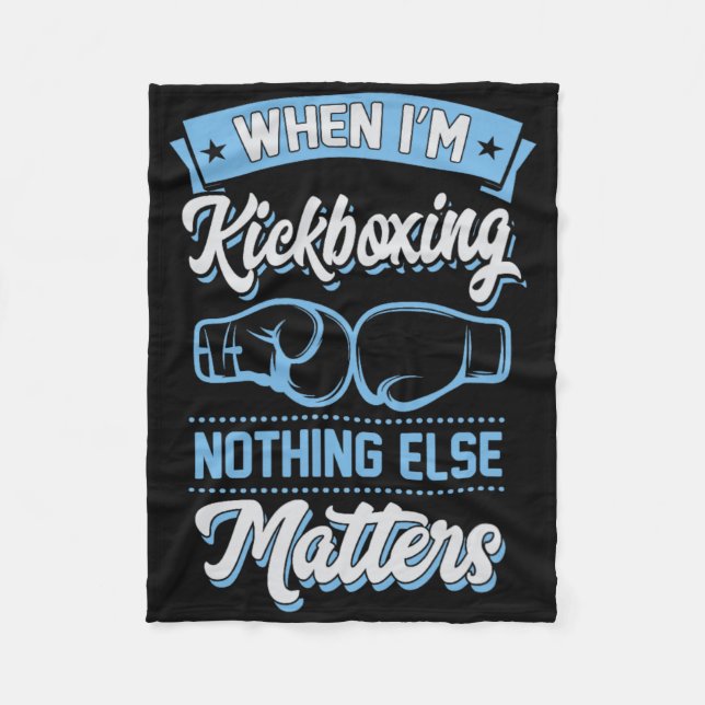 When I'm Kickboxing Nothing Else Problems  Fleece Blanket (Front)