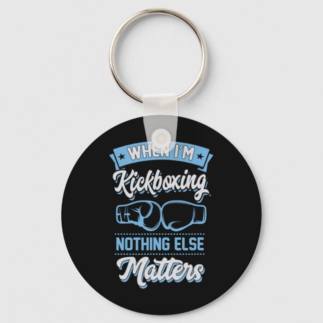 When I'm Kickboxing Nothing Else Problems  Keychain (Front)