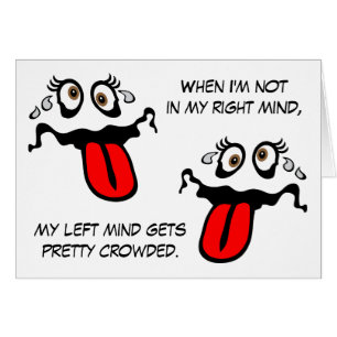 When I'm not in my right mind