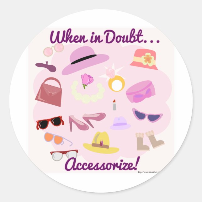 When in doubt accessorize! classic round sticker (Front)