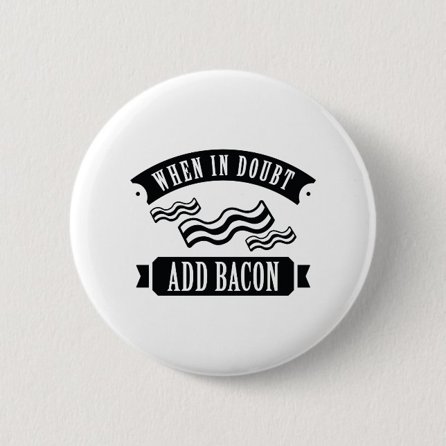 When In Doubt Add Bacon 2 Inch Round Button (Front)