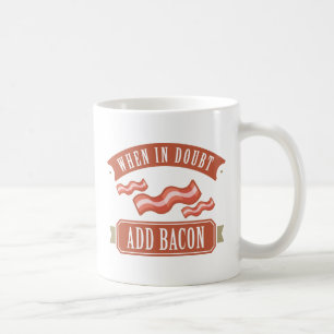When In Doubt Add Bacon Coffee Mug