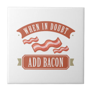 When In Doubt Add Bacon Tile