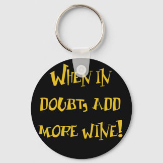 When In Doubt...Add More Wine! Keychain