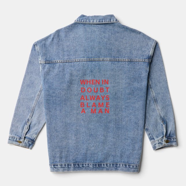 When In Doubt Always Blame A Man Denim Jacket (Back)