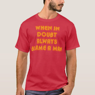 When In Doubt Always Blame A Man Funny Quote Retro T-Shirt