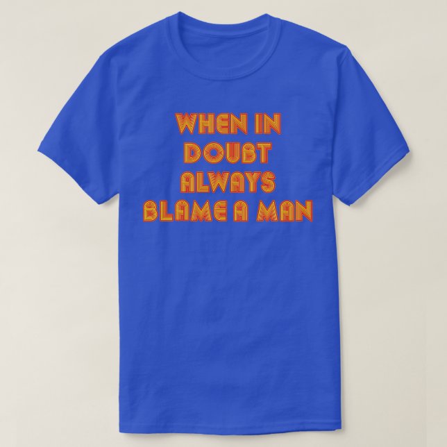 When In Doubt Always Blame A Man Funny Quote Retro T-Shirt (Design Front)