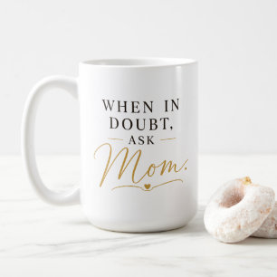 When In Doubt Ask Mom Coffee Mug