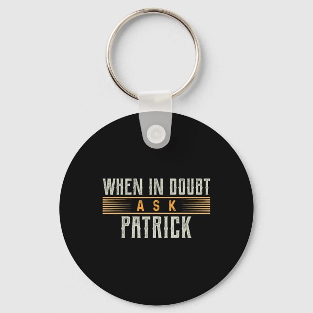 When In Doubt Ask Patrick Name Patricks  Keychain (Front)