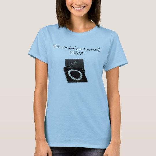 When in doubt, ask yourself: WWJD? T-Shirt