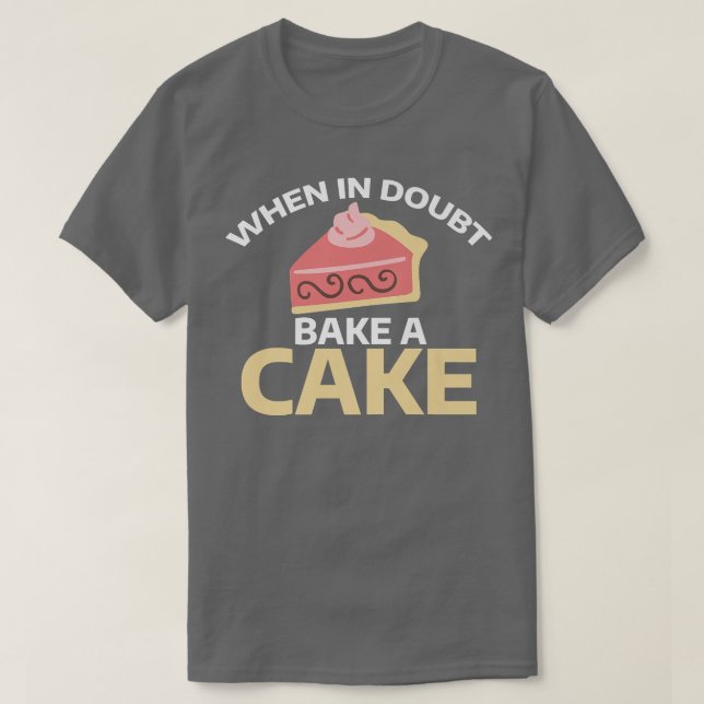 When in doubt bake a Cake Cooking Baking Baker  T-Shirt (Design Front)