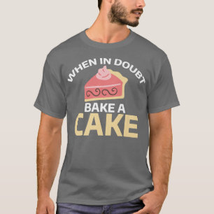 When in doubt bake a Cake Cooking Baking Baker  T-Shirt