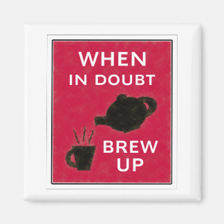 When In Doubt ~ Brew Up Magnet