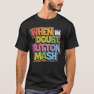 When in Doubt, Button Mash T-Shirt