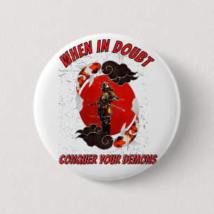 When in doubt, conquer your demons 2 inch round button