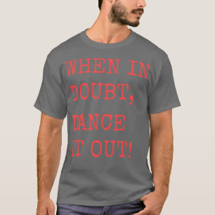 When in doubt Dance it out Dance quote design for T-Shirt