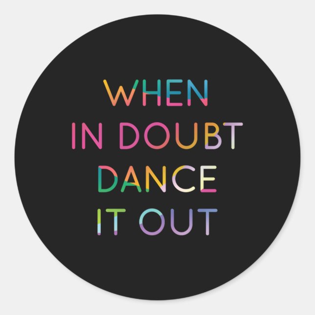 When In Doubt Dance It Out Dancer 2 Classic Round Sticker (Front)