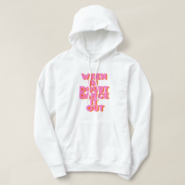 When in doubt dance it out! typography artwork hoodie (Design Front)