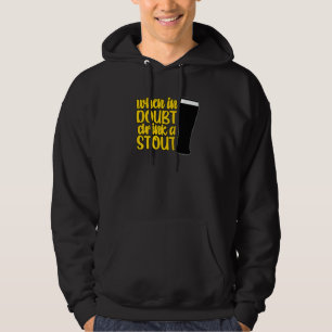 When in Doubt Drink a Stout Beer Drinking Bar IPA  Hoodie