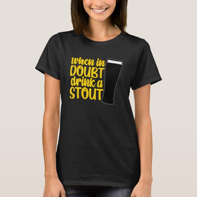 When in Doubt Drink a Stout Beer Drinking Bar IPA  T-Shirt (Front)