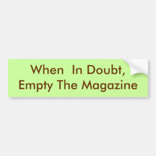 When  In Doubt, Empty The Magazine Bumper Sticker